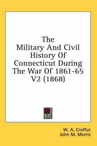 Cover image for The Military and Civil History of Connecticut During the War of 1861-65 V2 (1868)