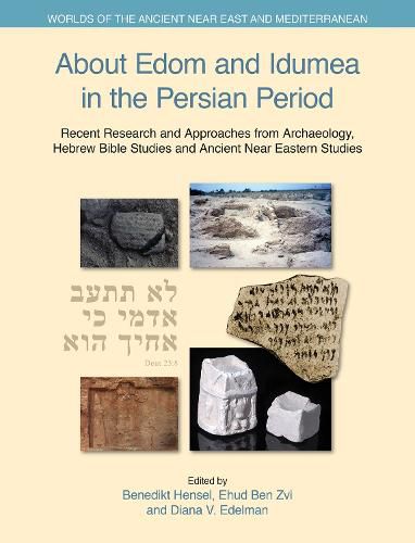 Cover image for About Edom and Idumea in the Persian Period: Recent Research and Approaches from Archaeology, Hebrew Bible Studies and Ancient Near Eastern Studies