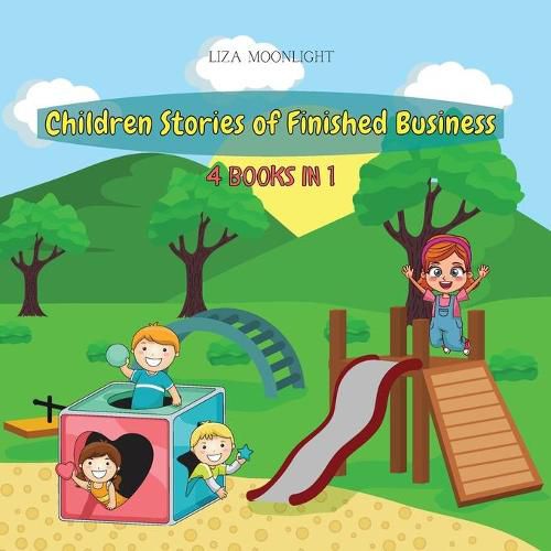 Children Stories of Finished Business: 4 Books in 1