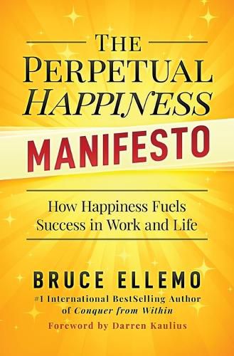 Cover image for The Perpetual Happiness Manifesto: How Happiness Fuels Success in Work and Life