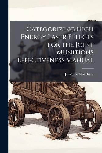 Cover image for Categorizing High Energy Laser Effects for the Joint Munitions Effectiveness Manual