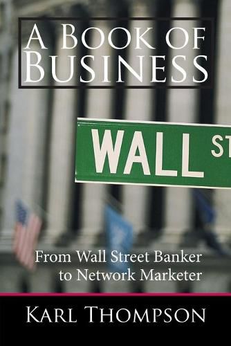 Cover image for A Book of Business: From Wall Street Banker to Network Marketer