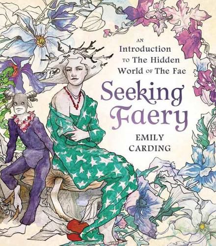 Cover image for Seeking Faery: An Introduction to the Hidden World of the Fae