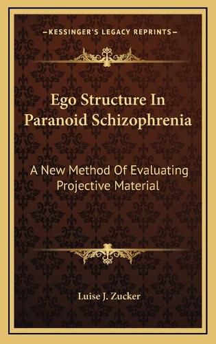 Cover image for Ego Structure in Paranoid Schizophrenia Ego Structure in Paranoid Schizophrenia: A New Method of Evaluating Projective Material a New Method of Evaluating Projective Material