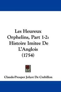 Cover image for Les Heureux Orphelins, Part 1-2: Histoire Imitee De L'Anglois (1754)