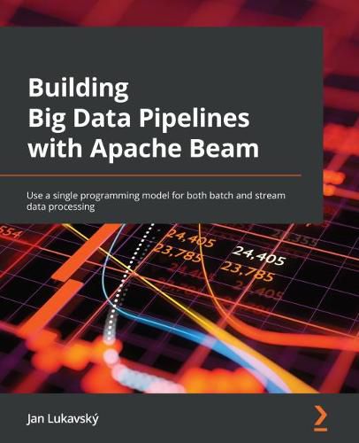 Cover image for Building Big Data Pipelines with Apache Beam: Use a single programming model for both batch and stream data processing