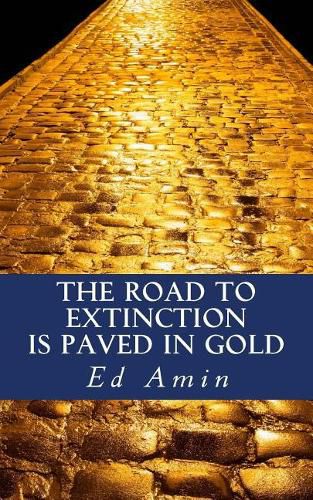 Cover image for The Road To Extinction Is Paved In Gold