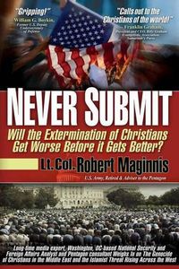 Cover image for Never Submit: Will the Extermination of Christians Get Worse Before It Gets Better?