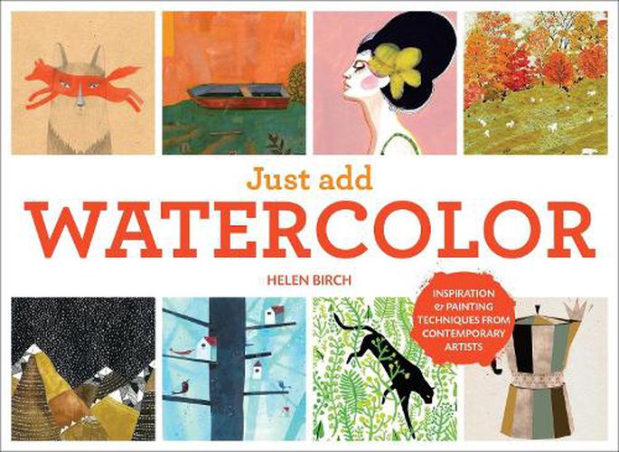 Cover image for Just Add Watercolor: Inspiration and Painting Techniques from Contemporary Artists