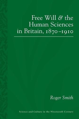 Free Will and the Human Sciences in Britain, 1870-1910