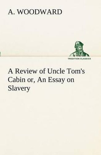 Cover image for A Review of Uncle Tom's Cabin or, An Essay on Slavery