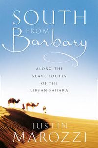 Cover image for South from Barbary: Along the Slave Routes of the Libyan Sahara