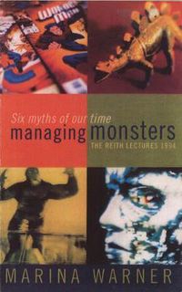 Cover image for Managing Monsters: Six Myths of Our Time - The 1994 Reith Lectures