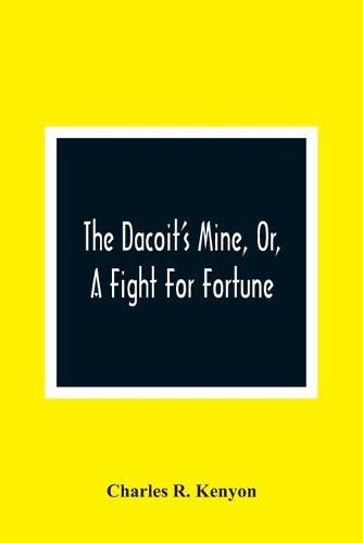 The Dacoit'S Mine, Or, A Fight For Fortune