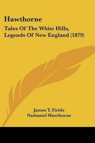Cover image for Hawthorne: Tales of the White Hills, Legends of New England (1879)