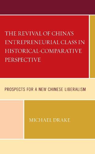 Cover image for The Revival of China's Entrepreneurial Class in Historical-Comparative Perspective: Prospects for a New Chinese Liberalism