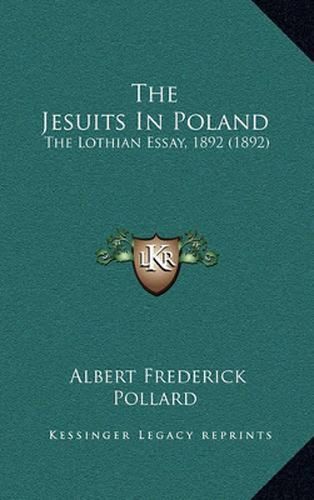 The Jesuits in Poland: The Lothian Essay, 1892 (1892)