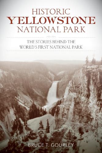 Cover image for Historic Yellowstone National Park: The Stories behind the World's First National Park