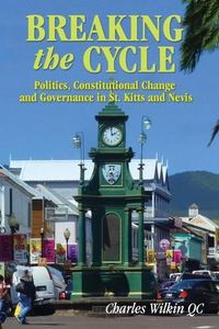 Cover image for Breaking the Cycle: Politics, Constitutional Change and Governance in St Kitts and Nevis