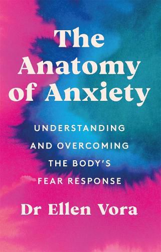 Cover image for The Anatomy of Anxiety: Understanding and Overcoming the Body's Fear Response