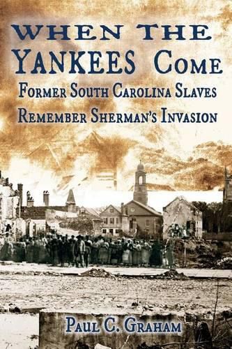 Cover image for When the Yankees Come: Former South Carolina Slaves Remember Sherman's Invasion