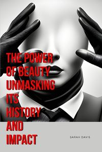 Cover image for The Power of Beauty Unmasking Its History and Impact