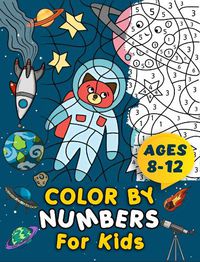 Cover image for Color By Numbers For Kids Ages 8-12