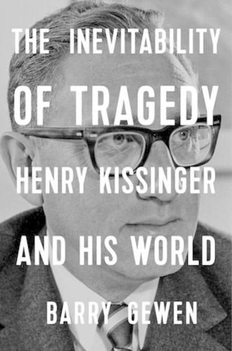 The Inevitability of Tragedy: Henry Kissinger and His World