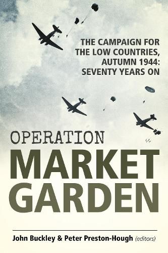 Cover image for Operation Market Garden: The Campaign for the Low Countries, Autumn 1944: Seventy Years on