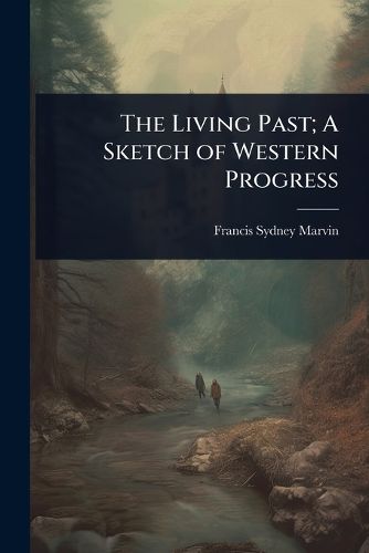 Cover image for The Living Past; A Sketch of Western Progress