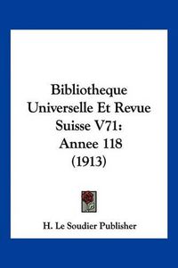 Cover image for Bibliotheque Universelle Et Revue Suisse V71: Annee 118 (1913)