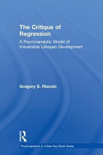 Cover image for The Critique of Regression: A Psychoanalytic Model of Irreversible Lifespan Development