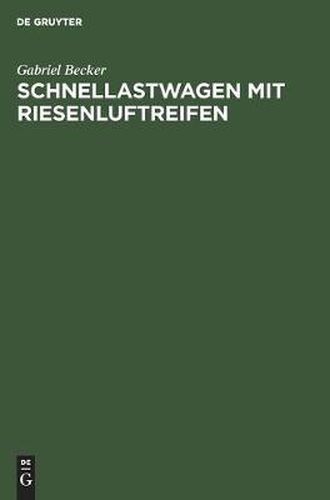 Cover image for Schnellastwagen Mit Riesenluftreifen: Versuchsergebnisse Am 2 Tonnen-Schnellastwagen Der Daag, Deutsche Lastautomobilfabrik A.G. Dusseldorf-Ratingen Mit Riesenluftreifen Der Continental Caoutchouc- Und Guttapercha-Compagnie, Hannover