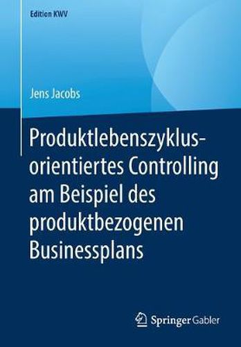 Cover image for Produktlebenszyklusorientiertes Controlling Am Beispiel Des Produktbezogenen Businessplans