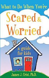 Cover image for What to Do When You'Re Scared & Worried