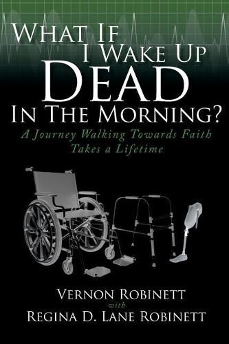 What If I Wake Up Dead in the Morning?: A Journey Walking Towards Faith Takes a Lifetime