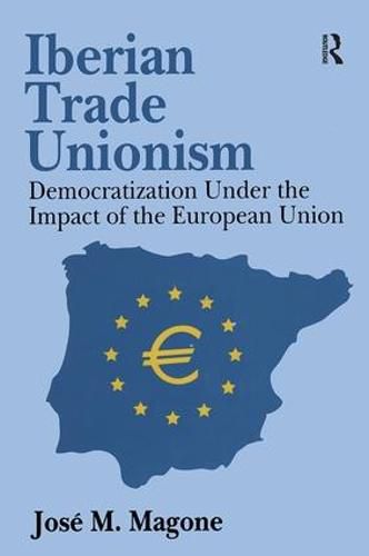 Cover image for Iberian Trade Unionism: Democratization Under the Impact of the European Union