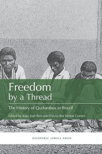 Cover image for Freedom by a Thread: The History of Quilombos in Brazil