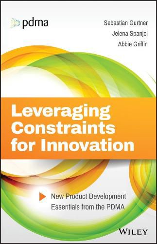 Cover image for Leveraging Constraints for Innovation - New Product Development Essentials from the PDMA