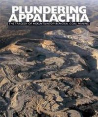 Cover image for Plundering Appalachia: The Tragedy of Mountaintop-Removal Coal Mining