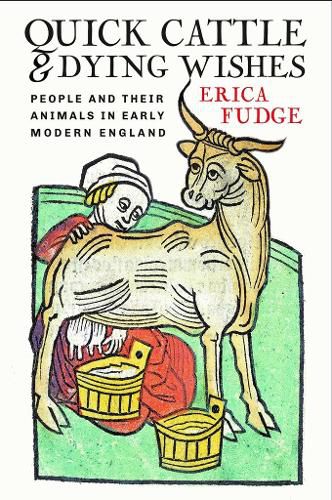 Cover image for Quick Cattle and Dying Wishes: People and Their Animals in Early Modern England