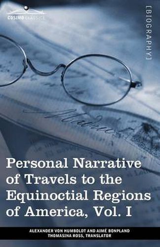 Cover image for Personal Narrative of Travels to the Equinoctial Regions of America, Vol. I (in 3 Volumes): During the Years 1799-1804