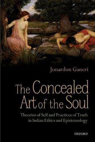 Cover image for The Concealed Art of the Soul: Theories of Self and Practices of Truth in Indian Ethics and Epistemology