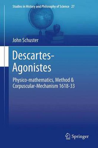 Cover image for Descartes-Agonistes: Physico-mathematics, Method & Corpuscular-Mechanism 1618-33