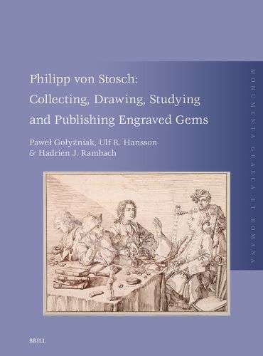 Philipp von Stosch: Collecting, Drawing, Studying and Publishing Engraved Gems