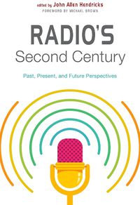 Cover image for Radio's Second Century: Past, Present, and Future Perspectives
