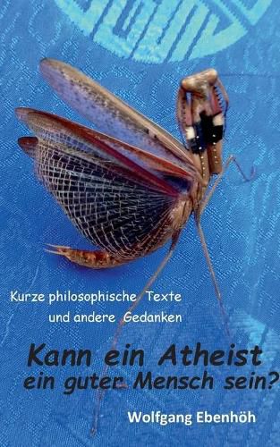 Cover image for Kann ein Atheist ein guter Mensch sein?: Kurze philosophische Texte und andere Gedanken