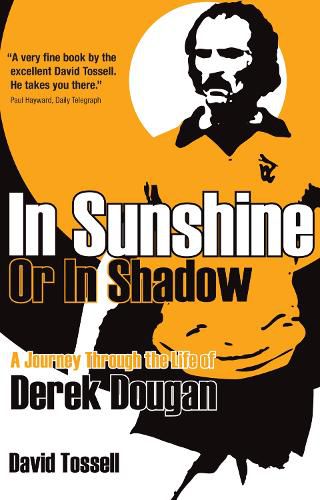 In Sunshine or In Shadow: A Journey Through the Life of Derek Dougan