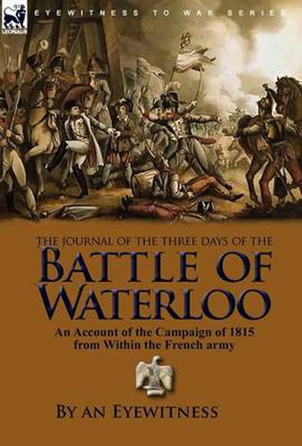 Cover image for The Journal of the Three Days of the Battle of Waterloo: An Account of the Campaign of 1815 from Within the French Army