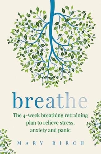 Cover image for Breathe: The 4-week breathing retraining plan to relieve stress, anxiety and panic